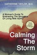 Calming the Storm: A Woman's Guide to Embracing the Struggles of Living with ADHD
