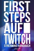 First Steps auf Twitch: Streaming Handbuch
