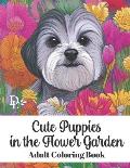 Cute Puppies in the Flower Garden - Adult Coloring Book: Stress Relieving Dog and Floral Patterns