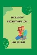 The Magic of Unconditional Love: The Power of Love