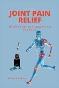 Joint Pain Relief: Natural Remedies For Soothing Pain And Inflammation