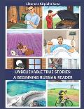 Unbelievable true stories: A beginning Russian reader