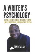 A Writer's Psychology: Learn the discipline and business of writing