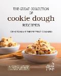 The Great Collection of Cookie Dough Recipes: Ideas To Bake the Perfect Cookies!