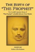 The Birth of The Prophet: The Creation of The Prophet in Kahlil Gibran's Own Words