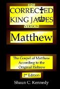 The Corrected King James Version Matthew: The Gospel of Matthew According to the Original Hebrew