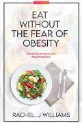 Eat Without The Fear Of Obesity: Fearlessly Pursue Your Food Freedom