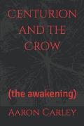 Centurion and the Crow: (the awakening)