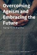 Overcoming Ageism and Embracing the Future: Aging with Dignity