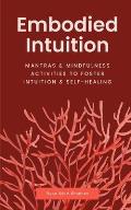 Embodied Intuition: Mantras & Mindfulness Activities to Foster Intuition & Self Healing