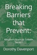 Breaking Barriers that Prevent: Kingdom Financial Growth Series I