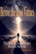 Revive the Lost Virtues: The Key to Personal and Societal Survival.