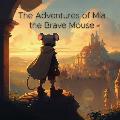 The Adventures of Mia the Brave Mouse