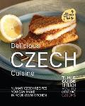 Delicious Czech Cuisine: Yummy Czech Recipes You Can Make in Your Own Kitchen