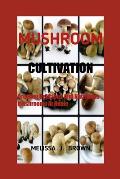 Mushroom Cultivation: Growing Delicious and Nutritious Mushrooms at Home