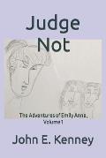 Judge Not: The Adventures of Emily Anne, Volume 1