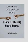 Grieving the End of Love: How to Find Healing After a Breakup