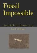 Fossil Impossible: Fossils that can't be real at all