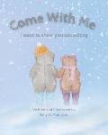 Come With Me: A Children's book where the bear tell us about the wonders of our world.