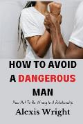 How To Avoid A Dangerous Man: How Not To Be Wrong In a Relationship