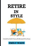 Retire In Style: A Step-by-Step Guide To Planning The Retirement Of Your Dreams
