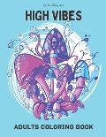 High Vibes Adults Coloring Book: A Mindful Coloring Book for Stoners to De-Stress and Unwind.