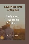 Love in the Time of conflict: Navigating Relationship Problems