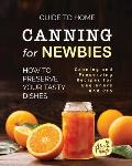 Guide to Home Canning for Newbies: How To Preserve Your Tasty Dishes