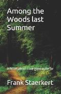 Among the Woods last Summer: A Novel about Love gone quite far