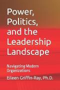 Power, Politics, and the Leadership Landscape: Navigating Modern Organizations