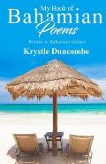 My Book of Bahamian Poems: Written In Bahamian Dialect