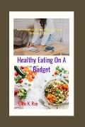 Healthy Eating on a Budget: How to Create a Nutritious Diet plan Without Breaking the Bank