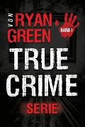 Die True-Crime-Serie von Ryan Green: Band 1