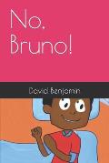 No, Bruno!
