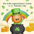 The Little Leprechaun's Guide to St. Patrick's Day: Origins, Traditions, and Fun Facts