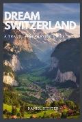 Dream Switzerland: A Travel Preparation Guide