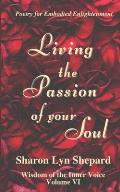 Living the Passion of your Soul, Wisdom of the Inner Voice Volume VI