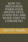How to Recognize When Your Spouse Still Loves You and When They No Longer Do.
