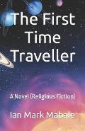 The First Time Traveller: A Novel (Religious Fiction)