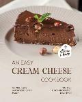 An Easy Cream Cheese Cookbook: Super Easy and Delicious Ways to Use Cream Cheese Recipes!
