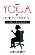 Chair Yoga for Seniors Over 60: Instructions for Everyday Activities