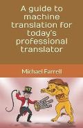 A guide to machine translation for today's professional translator