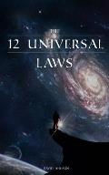 12 Universal Laws: Master the 12 Universal Laws and You Will Master Life.