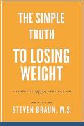 The Simple Truth to Losing Weight: A Simple Guide to Keep You on Track