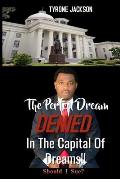 The Perfect Dream DENIED In The Capital Of Dreams: Should I Sue?