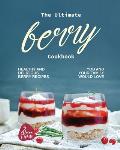 The Ultimate Berry Cookbook: Healthy and Delicious Berry Recipes You and Your Family Would Love