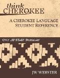 Think Cherokee A Cherokee Language Student Reference
