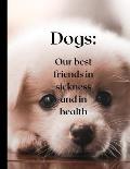 Dogs are our best friends in sickness and in health.: Beautiful Dogs Beautiful illustrated book.