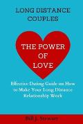 The Power of Love: Effective Dating Guide on How to Make Your Long Distance Relationship Work
