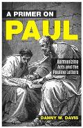 A Primer on Paul: Harmonizing Acts and the Pauline Writings.